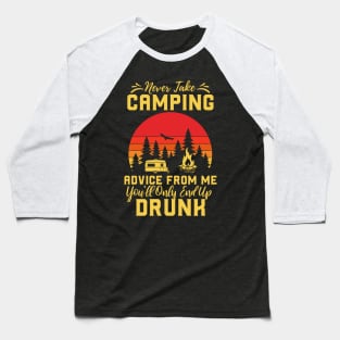 Don't Take Camping Advice From Me, You Will End Up Drunk Baseball T-Shirt